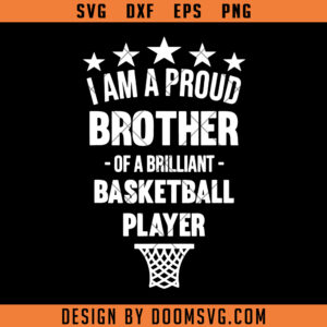 Basketball SVG, Proud Brother of A Brilliant Basketball Player Sport SVG