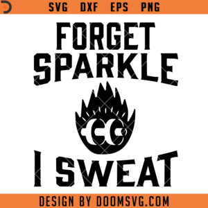 Forget Sparkle I Sweat SVG, Workout Gym Funny SVG