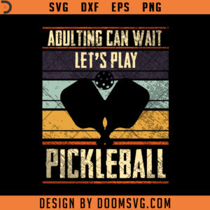 Pickleball SVG, Adulting Can Wait sport SVG