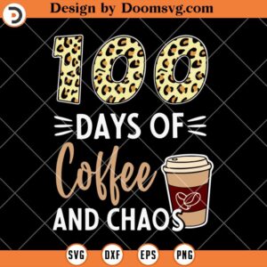 100 Days Of Coffee And Chaos SVG, Coffee 100 Days Of School SVG