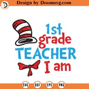 1st Grade Teacher I Am SVG, Teacher Dr Seuss SVG, Teacher SVG
