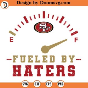 49ers Fueled By Haters SVG, San Francisco 49ers SVG, NFL Football Team SVG Files For Cricut