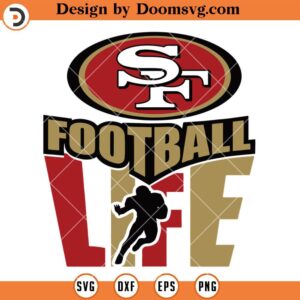 49ers Life SVG, San Francisco 49ers Love SVG, NFL Football Team SVG Files For Cricut