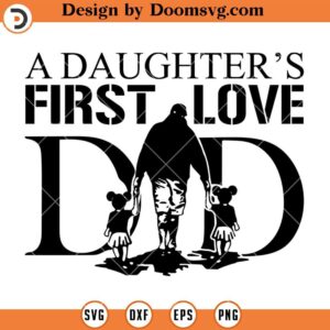 A Daughters First Love SVG, Dad SVG, Family SVG, Girl Dad