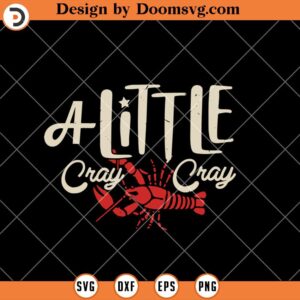 A Little Cray Cray SVG, Crawfish Boil Seafood SVG