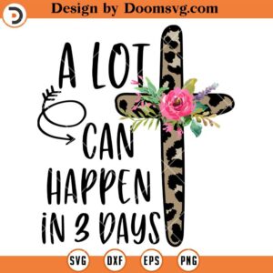 A Lot Can Happen in 3 Days Easter SVG, Leopard Floral Cross SVG