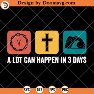 A Lot Can Happen in 3 Days SVG, Bible Easter Christian SVG