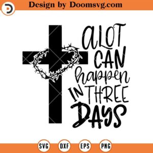 A Lot Van Happen In Three Days SVG, Religious SVG, Christian SVG, Faith SVG