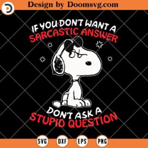 A Sarcastic Answer A Stupid Question SVG, Sarcasm Quotes Snoopy SVG