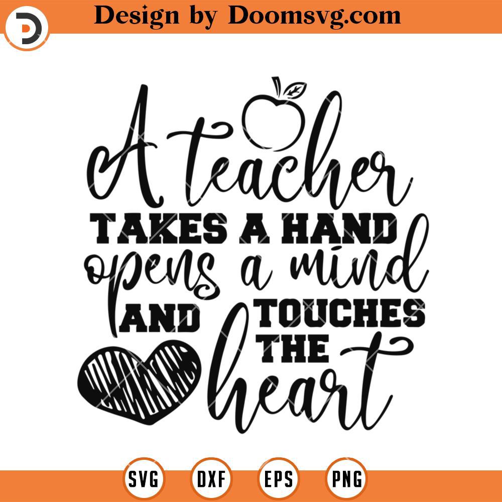 A Teacher Takes A Hand, Opens A Mind And Touches The Heart SVG, Teacher ...