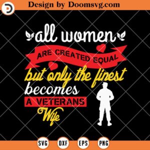 All Women Are Created Equal SVG, Veterans' Wife, Spouse SVG