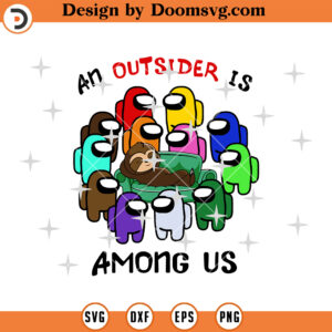 An Outsider Is Among Us SVG, Funny Among Us SVG, Among Us SVG