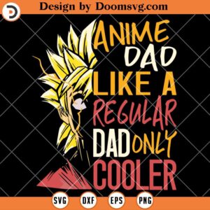 Anime Dad Like A Regular Dad Only Cooler SVG, Father Otaku SVG, Anime SVG