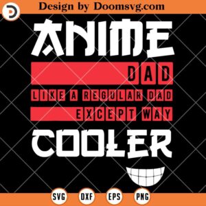 Anime Dad SVG, Like A Regular Dad But Cooler SVG, Funny Dad SVG
