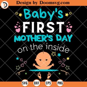 Babys First Mothers Day On The Inside SVG, Pregnant SVG