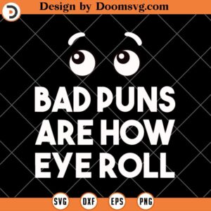 Bad Puns Are How Eye Roll SVG, Funny Bad Dad Jokes SVG