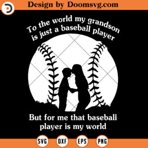 Baseball Grandma SVG, To The World My Grandson Is Just A Baseball Player But For Me That Baseball Player Is My World SVG