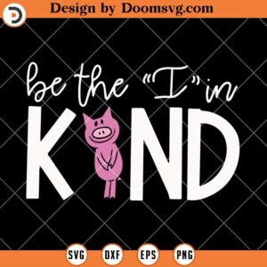 Be The I In Kind SVG, Teacher Piggie SVG, Teacher SVG