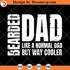 Bearded Dad Like A Normal Dad Just Way Cooler SVG, Funny Bearded Dad SVG