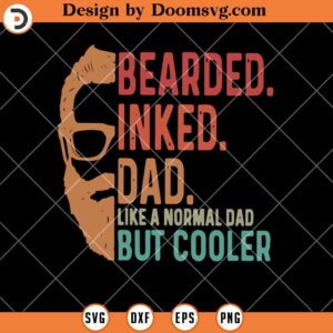 Bearded Inked Dad Like A Normal Dad But Cooler SVG, Bearded Dad SVG