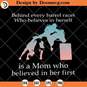 Behind Every Barrel Racer Is A Mom SVG, Believed In Her SVG, Horse Mom SVG, Horse Shirt SVG