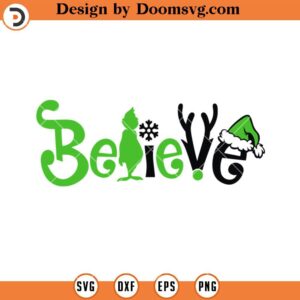 Believe Black Green SVG, Grinch SVG Files For Cricut