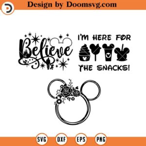 Believe Disney SVG, Mickey Ears SVG, Im Here For The Snacks SVG, Disney Silhouette SVG Files For Cricut