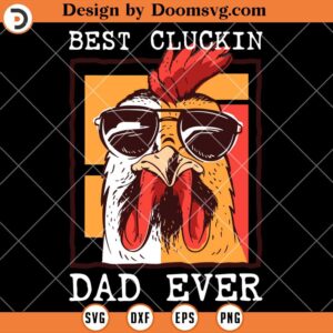 Best Cluckin Dad Ever SVG, Chicken Dad SVG