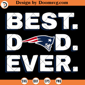 New England Patriots SVG, Best Dad Ever Patriots SVG, NFL Football Team SVG Files For Cricut