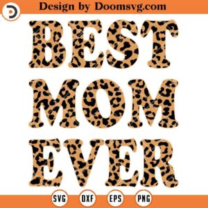 Best Mom Ever SVG, Mothers Day Shirt SVG, Mom Leopard SVG