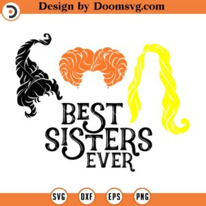 Best Sisters Ever SVG, Witches SVG, Halloween SVG