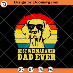 Best Weimaraner Dad Ever SVG, Dog Dad SVG
