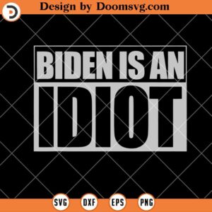 Biden As An Idiot SVG, Funny Anti Joe Biden SVG, Politics SVG