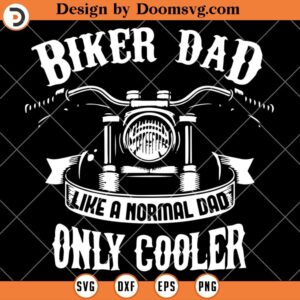 Biker Dad Like A Normal Dad Only Cooler SVG, Biker Dad SVG