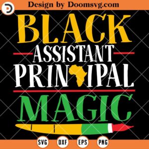 Black Assistant Principal Magic SVG, Black History SVG, Black History Shirts SVG