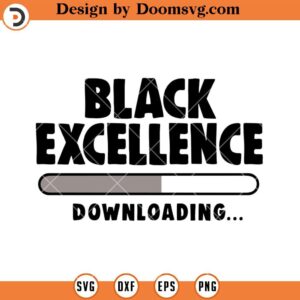Black Excellence Downloading SVG, Black History SVG, Black Girl SVG