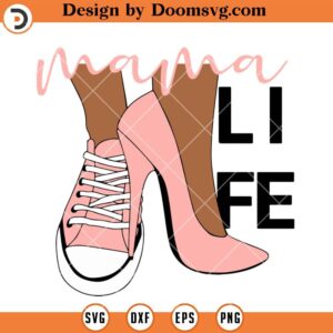 Black Mama Life SVG, Sassy, Sneakers High Heels, Black Girl SVG