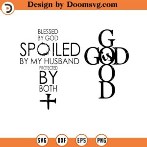 Blessed By God Spoiled By Husband SVG, God Is Good SVG, Christian Jesus Religious SVG