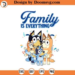 Bluey Dad Mom Family Is Everything SVG, Bluey Family SVG