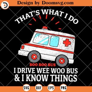 Boo Boo Bus SVG, I Driver Wee Woo Bus And I Know Things SVG, Nurse SVG