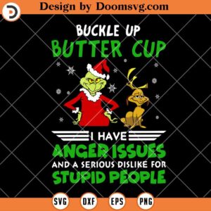 Buckle Up Buttercup SVG, I Have Anger Issues Grinch Version SVG, Funny Grinch Christmas SVG