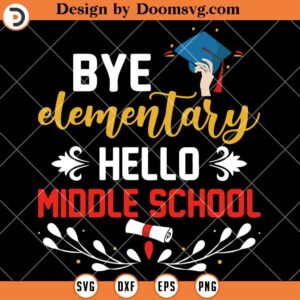 Bye Elementary Hello Middle School SVG, Graduate SVG