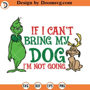 Cant Bring My Dog Im Not Going SVG, Grinch Dog SVG