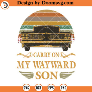 Carry on my Wayward Son Vintage SVG, Movie SVG Files For Cricut