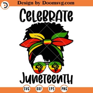 Celebrate Juneteenth Messy Bun SVG, Juneteenth SVG