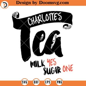 Charlottes Tea Milk Yes Suagr One SVG, Drinking Tea SVG