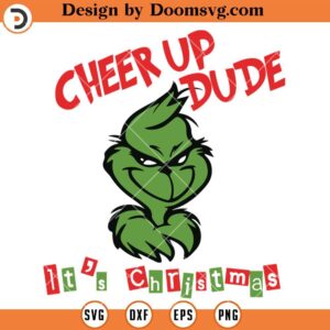 Cheer Up Dude It's Christmas SVG, Grinch Christmas 2023 SVG