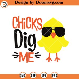 Chicks Dig Me SVG, Funny Easter Shirts SVG