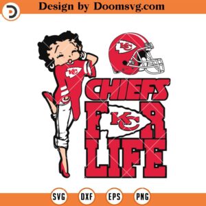 Chiefs For Life Betty Boop SVG, Kansas City Chiefs SVG, NFL Football Team SVG Files For Cricut