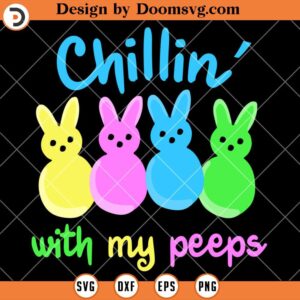 Chillin With My Peeps SVG, Funny Easter Shirts SVG